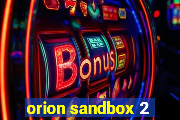 orion sandbox 2